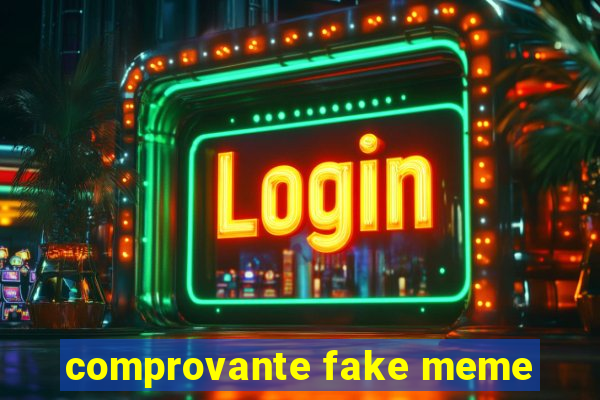 comprovante fake meme