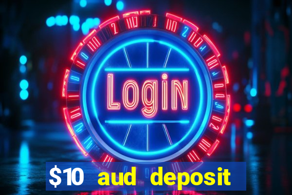 $10 aud deposit online casino