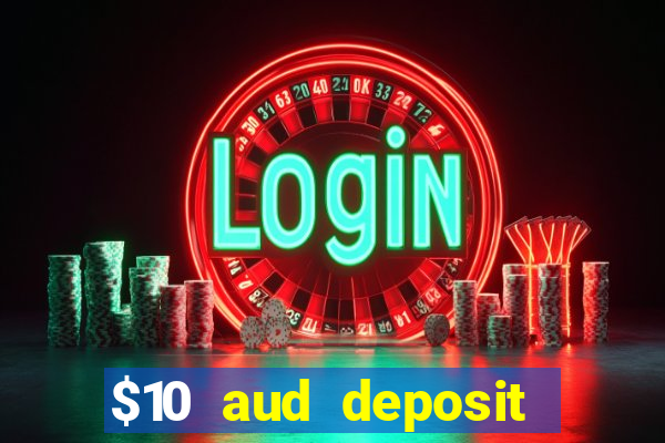 $10 aud deposit online casino