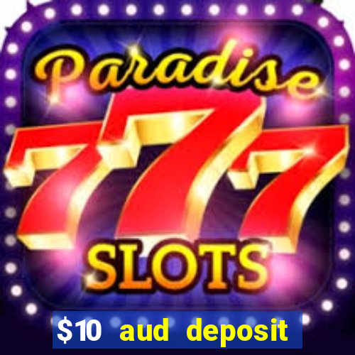 $10 aud deposit online casino