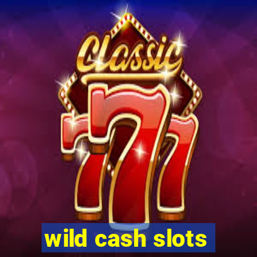 wild cash slots