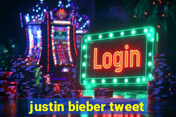 justin bieber tweet