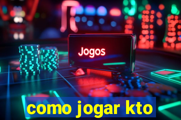 como jogar kto