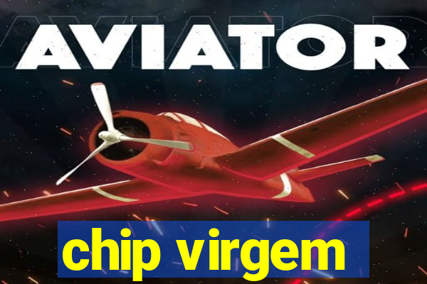 chip virgem