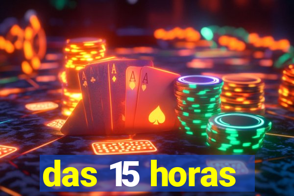 das 15 horas