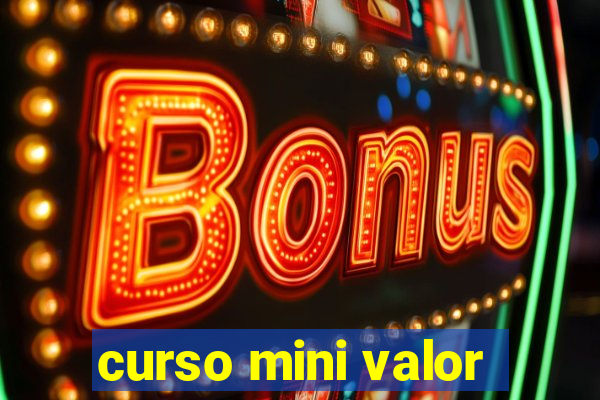 curso mini valor