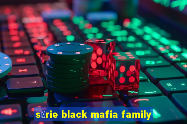 s茅rie black mafia family