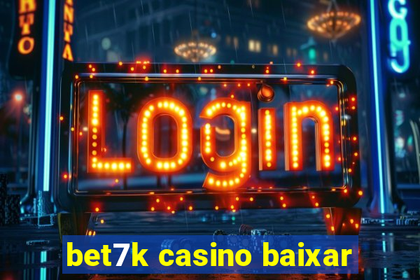 bet7k casino baixar