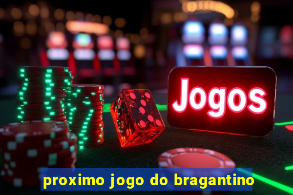 proximo jogo do bragantino