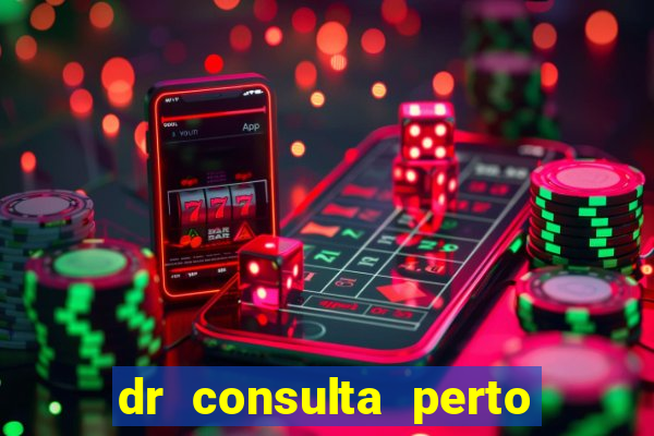 dr consulta perto de mim