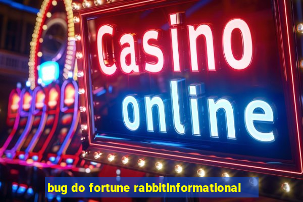 bug do fortune rabbitInformational