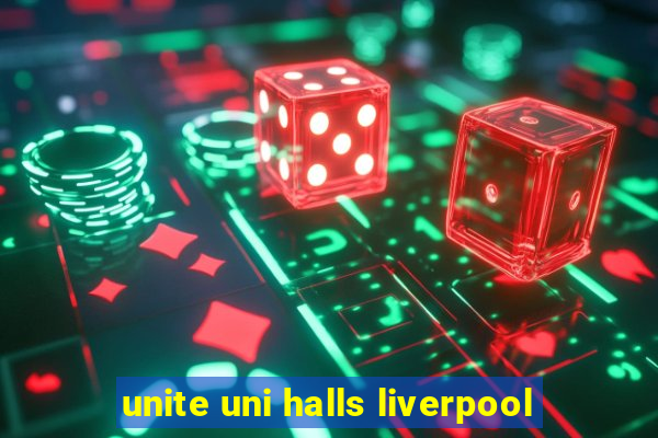 unite uni halls liverpool