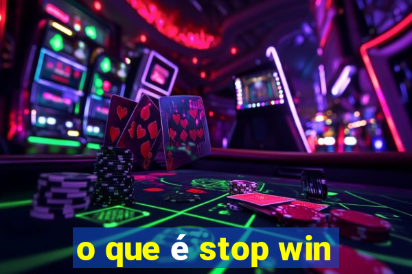 o que é stop win