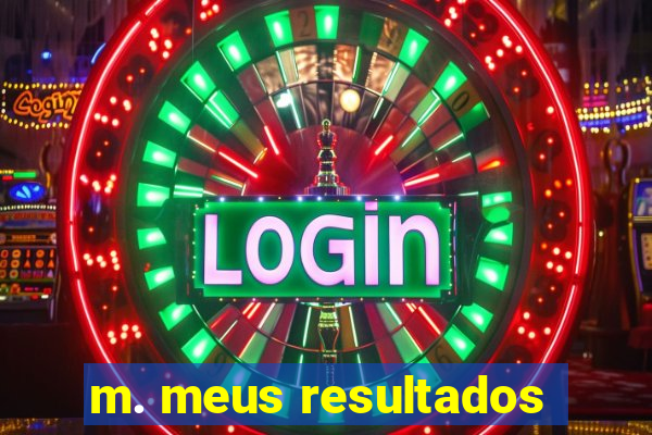 m. meus resultados