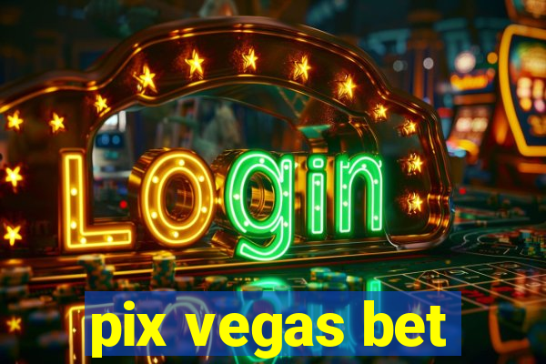 pix vegas bet