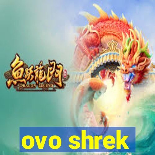 ovo shrek