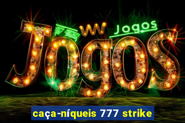 caça-níqueis 777 strike