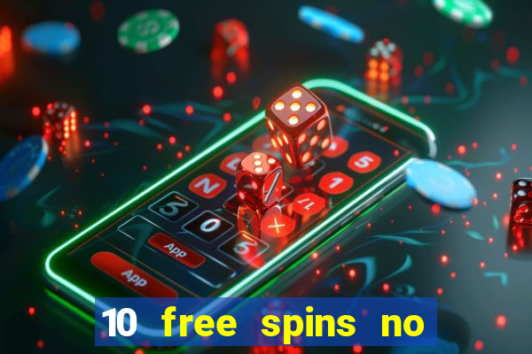 10 free spins no deposit casino uk