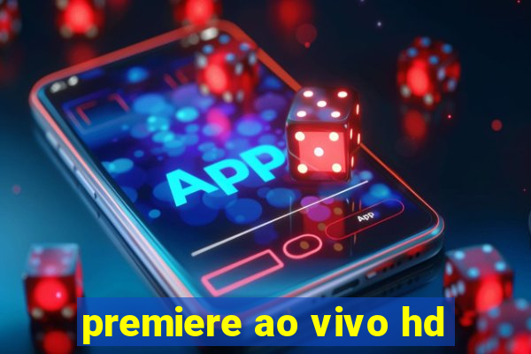 premiere ao vivo hd