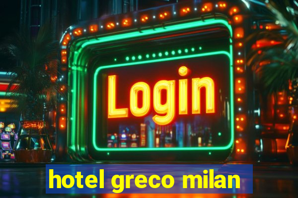 hotel greco milan