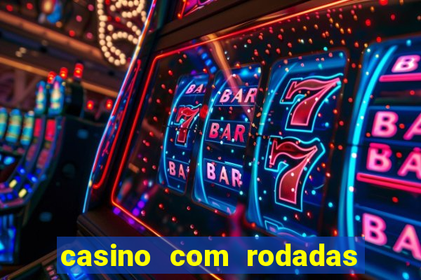 casino com rodadas gratis sem deposito