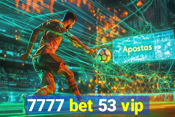 7777 bet 53 vip