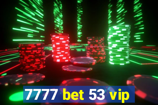 7777 bet 53 vip