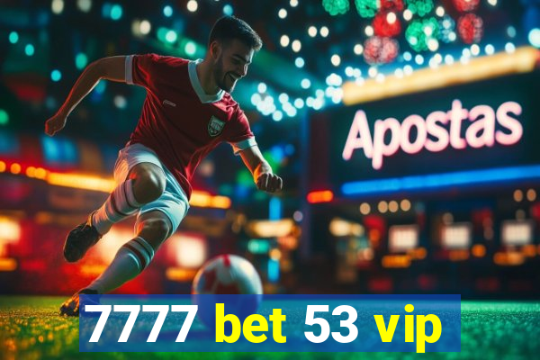 7777 bet 53 vip