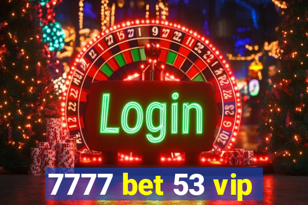 7777 bet 53 vip