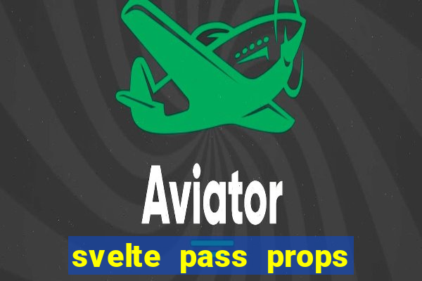 svelte pass props to slot