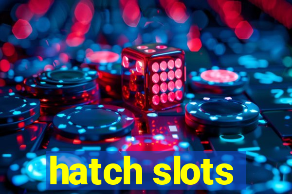 hatch slots