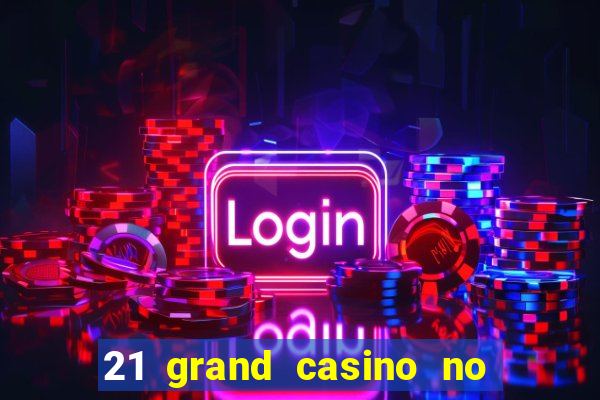 21 grand casino no deposit bonus