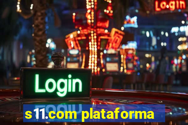 s11.com plataforma