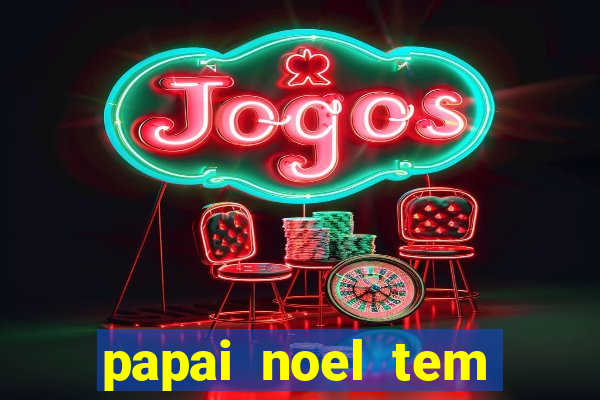 papai noel tem quantos anos