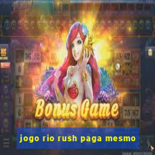 jogo rio rush paga mesmo