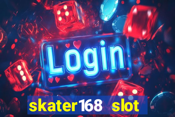 skater168 slot gacor gampang maxwin