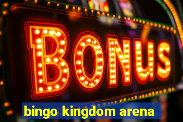 bingo kingdom arena