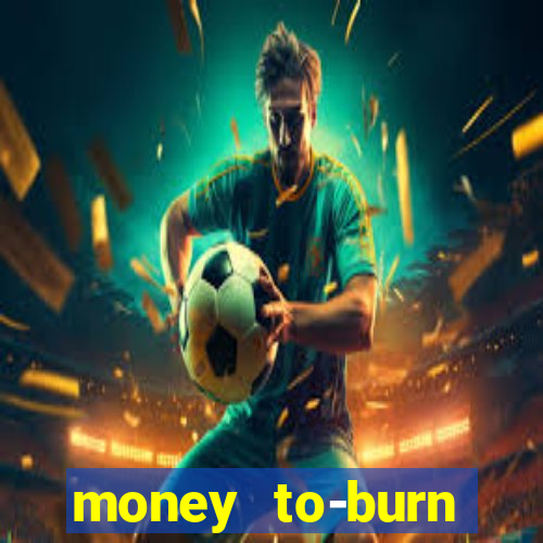 money to-burn system pt br