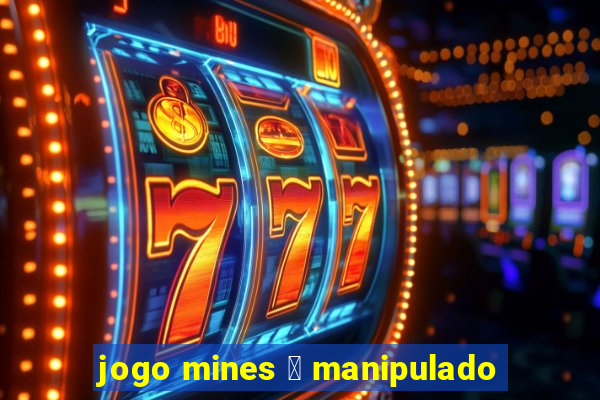 jogo mines 茅 manipulado