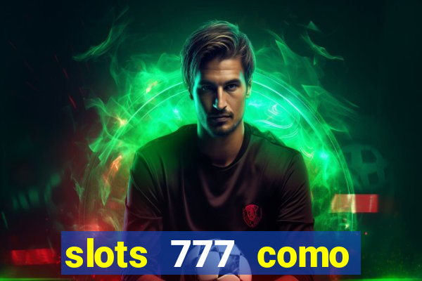 slots 777 como sacar dinheiro