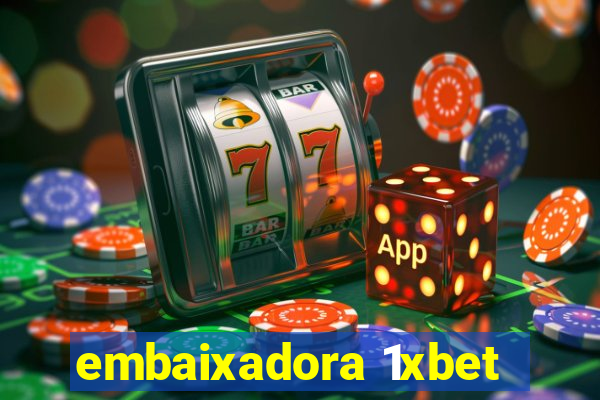 embaixadora 1xbet