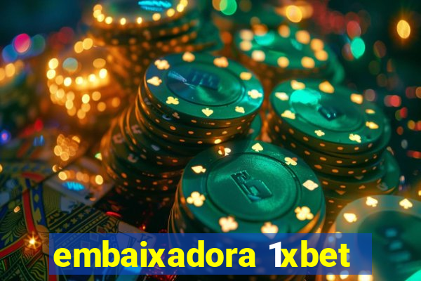 embaixadora 1xbet