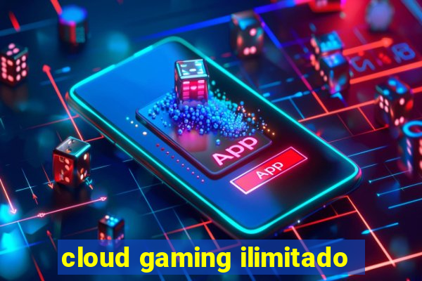 cloud gaming ilimitado