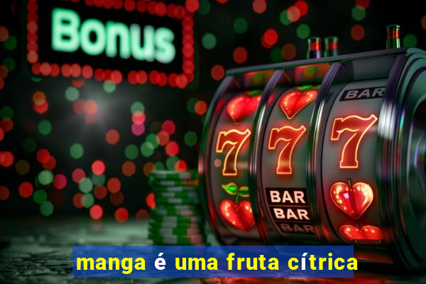 manga é uma fruta cítrica