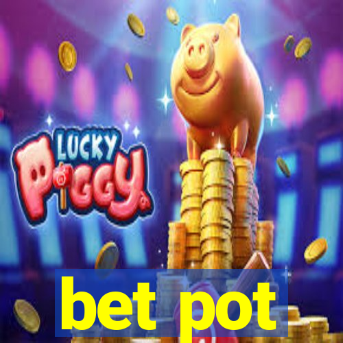 bet pot