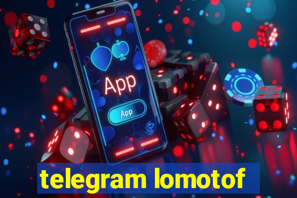 telegram lomotof