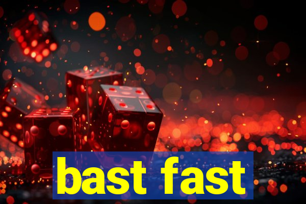 bast fast