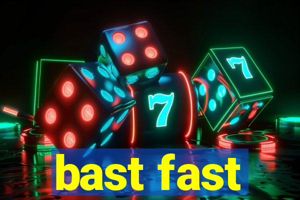 bast fast