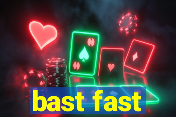 bast fast