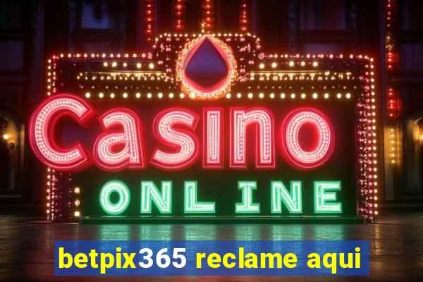 betpix365 reclame aqui